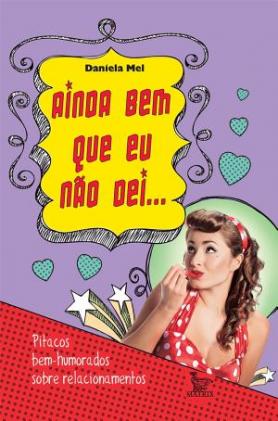 Ainda bem que eu não dei - pitacos bem humorados sobre relacionamentos