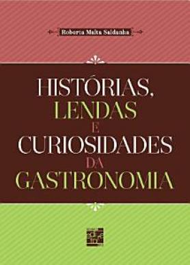 Histórias, lendas e curiosidades da gastronomia