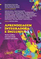 Aprendizagem Integradora e Inclusiva - Teoria e prática para uma escola criativa e para todos