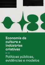 Economia da Cultura e Indústrias Criativas: Políticas públicas, evidências e modelos
