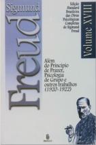 Edição Standard Brasileira das Obras Psicológicas Completas de Sigmund Freud Volume XVIII: Além do Princípio do Prazer, Psicologia de Grupo e outros Trabalhos (1923-1925)