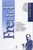 Edição Standard Brasileira das Obras Psicológicas Completas de Sigmund Freud Volume XXI: O Futuro de uma Ilusão, O Mal-Estar na Civilização e outros Trabalhos (1925-1926)