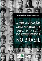 A Organização Administrativa para a proteção do consumidor no Brasil