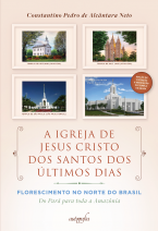 A Igreja de Jesus Cristo dos Santos dos Últimos Dias — Florescimento no Norte do Brasil: do Pará para toda a Amazônia