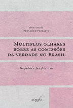 Múltiplos olhares sobre as comissões da verdade no Brasil: disputas e perspectivas