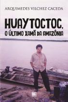 Huaytoctoc, o último Xamã da Amazônia 
